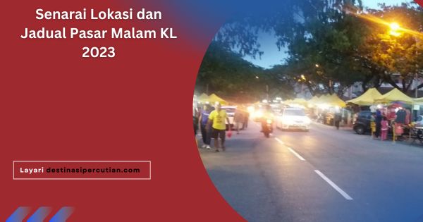 Senarai Lokasi dan Jadual Pasar Malam KL 2023 Senarai Lokasi dan Jadual Pasar Malam KL 2023