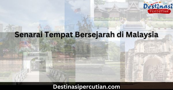 Senarai Tempat Bersejarah di Malaysia Senarai Tempat Bersejarah di Malaysia