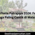 Royal Floria Putrajaya 2024: Festival Bunga Paling Cantik di Malaysia Royal Floria Putrajaya 2024 Festival Bunga Paling Cantik di Malaysia