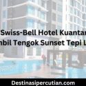 Stay di Swiss-Bell Hotel Kuantan, Relax Sambil Tengok Sunset Tepi Laut Stay di Swiss-Bell Hotel Kuantan, Relax Sambil Tengok Sunset Tepi Laut
